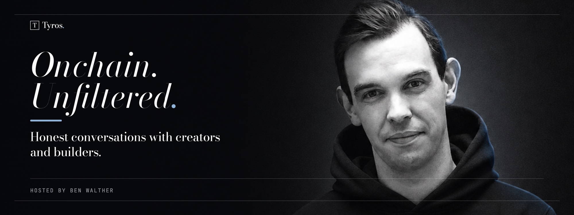 Onchain. Unfiltered. — Honest conversations with creators and builders. Hosted by Ben Walther.